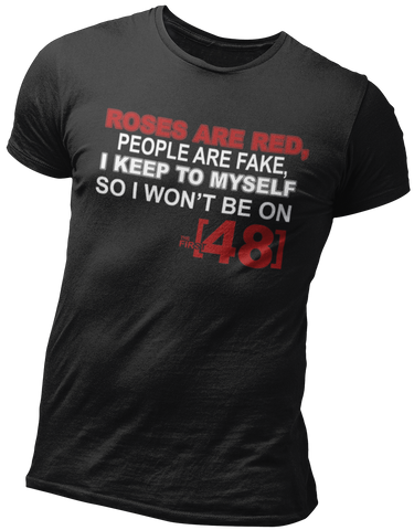 Roses are red people are fake the first 48 t-shirt